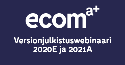 Versionjulkistuswebinaari-2020E-ja-2021A - Webinaari Ecom
